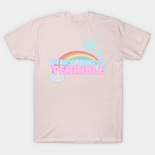 Everything is Terrible T-Shirt by Ellidegg